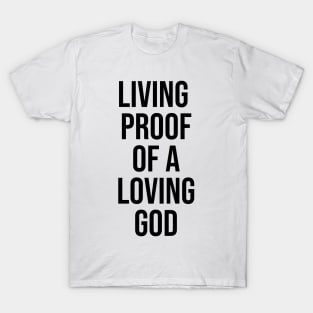 Living Proof of a Loving God | Christian Design | Typography T-Shirt